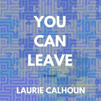 You Can Leave: a novel
