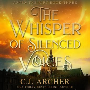 Whisper of Silenced Voices: After The Rift, book 3, Audio book by C.J. Archer