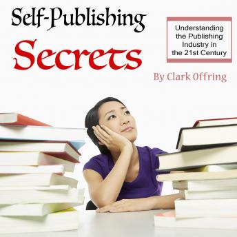 Self-Publishing Secrets: Understanding the Publishing Industry in the 21st Century