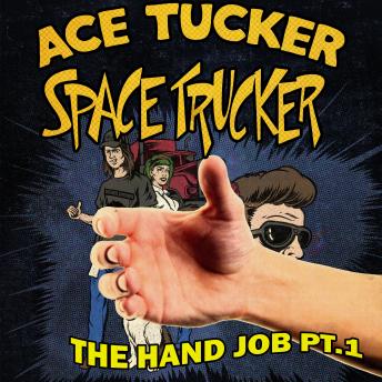 The HJ Part 1: An Ace Tucker Space Trucker Adventure