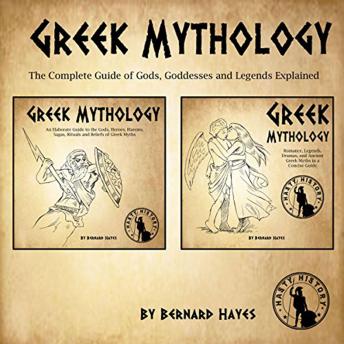 Greek Mythology: An Elaborate Guide to the Gods, Heroes, Harems, Sagas, Rituals and Beliefs of Greek Myths
