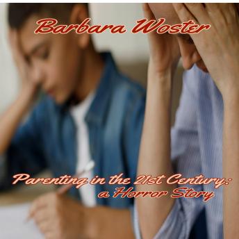 Listen Parenting in the 21st Century: A horror story By Barbara Woster Audiobook audiobook