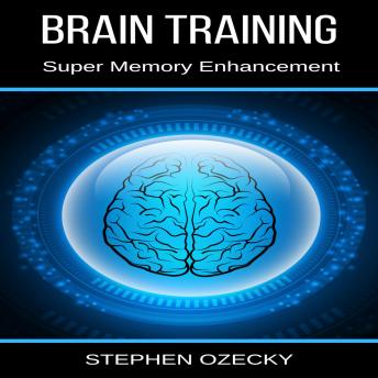Listen Brain Training: Super Memory Enhancement By Stephen Ozecky Audiobook audiobook