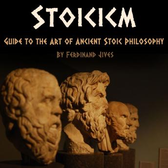 Stoicism: Guide to the Art of Ancient Stoic Philosophy