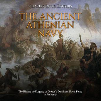 The Ancient Athenian Navy: The History and Legacy of Greece’s Dominant Naval Force in Antiquity