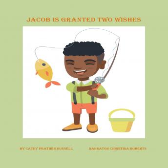 Download Best Audiobooks Kids Jacob Is Granted Two Wishes by Cathy Russell Free Audiobooks for iPhone Kids free audiobooks and podcast