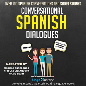 Download Conversational Spanish Dialogues: Over 100 Spanish Conversations and Short Stories by Lingo Mastery