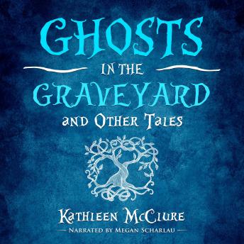 Ghosts in the Graveyard: And Other Tales