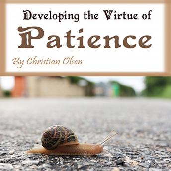Patience: Developing the Virtue of Patience