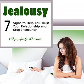Jealousy: Seven Signs to Help You Trust Your Relationship and Stop Insecurity
