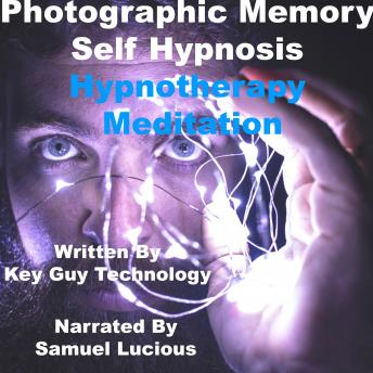 Listen Photographic Memory Self Hypnosis Hypnotherapy Meditation By Key Guy Technology Audiobook audiobook