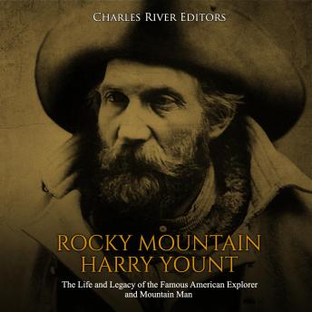 Rocky Mountain Harry Yount: The Life and Legacy of the Famous American Explorer and Mountain Man, Audio book by Charles River Editors 