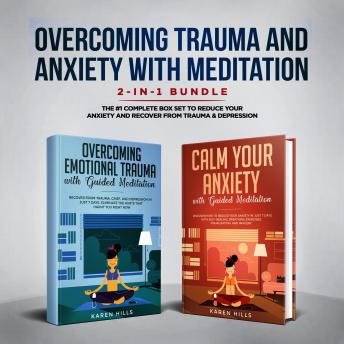 Overcoming Trauma & Anxiety with Meditation 2-in-1 Bundle: The #1 Complete Box Set to Reduce Your Anxiety and Recover From Trauma & Depression