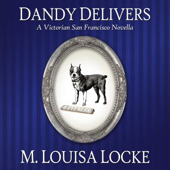 Dandy Delivers: A Victorian San Francisco Novella