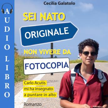 [Italian] - Sei nato originale non vivere da fotocopia: Carlo Acutis mi ha insegnato a puntare in alto