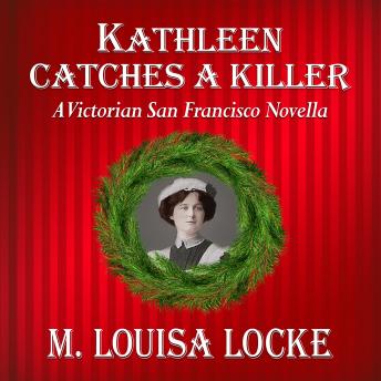 Kathleen Catches a Killer: A Victorian San Francisco Novella