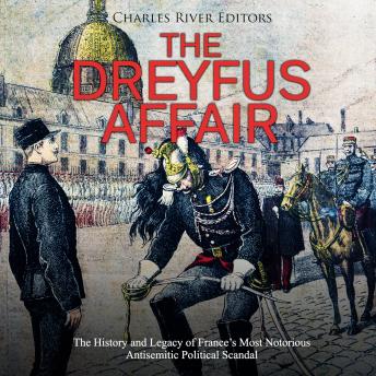 Dreyfus Affair: The History and Legacy of France's Most Notorious Antisemitic Political Scandal, Audio book by Charles River Editors 