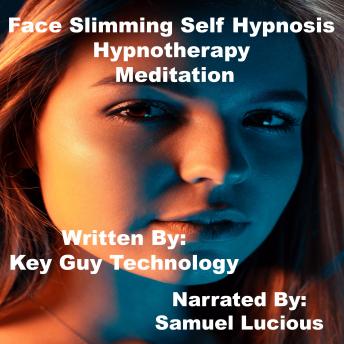 Listen Face Slimming Self Hypnosis Hypnotherapy Meditation By Key Guy Technology Audiobook audiobook
