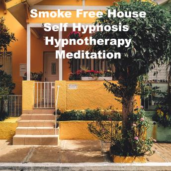 Listen Smoke Free House Self Hypnosis Hypnotherapy Meditation By Key Guy Technology Audiobook audiobook