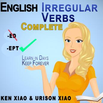 Download English Irregular Verbs Complete: Learn in Days, Keep Forever by Ken Xiao, Urison Xiao, Ken