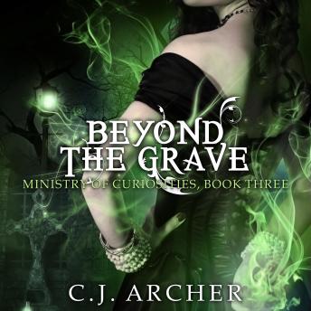 Beyond The Grave: The Ministry of Curiosities, book 3, Audio book by C.J. Archer