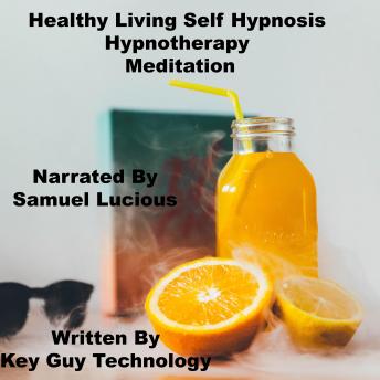 listen Healthy Living Self Hypnosis Hypnotherapy Meditation By Key Guy Technology Audiobooks audiobook Listen Healthy Living Self Hypnosis Hypnotherapy Meditation By Key Guy Technology Audiobook audiobook