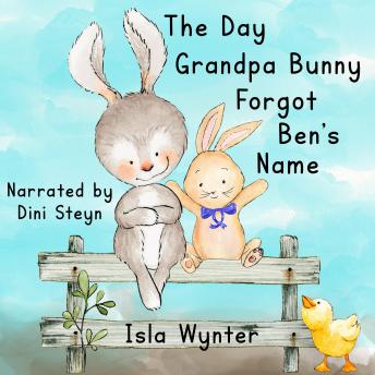 Listen Best Audiobooks Kids The Day Grandpa Bunny Forgot Ben's Name: A children's book about dementia by Isla Wynter Audiobook Free Download Kids free audiobooks and podcast