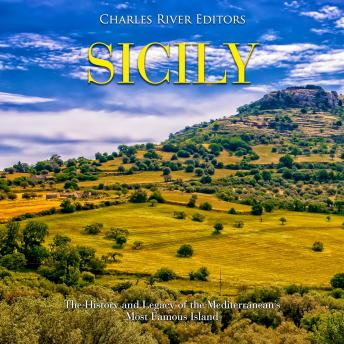 Sicily: The History and Legacy of the Mediterranean’s Most Famous Island, Audio book by Charles River Editors 
