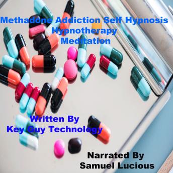 Listen Methadone Addiction Self Hypnosis Hypnotherapy Meditation By Key Guy Technology Audiobook audiobook