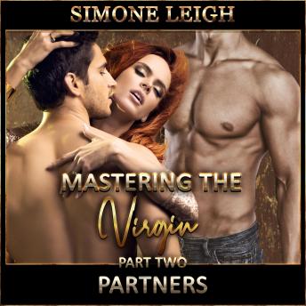 Partners – ‘Mastering the Virgin’ Part Two: A BDSM Ménage Erotic Romance, Audio book by Simone Leigh