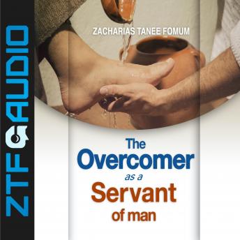 The Overcomer As a Servant Of Man