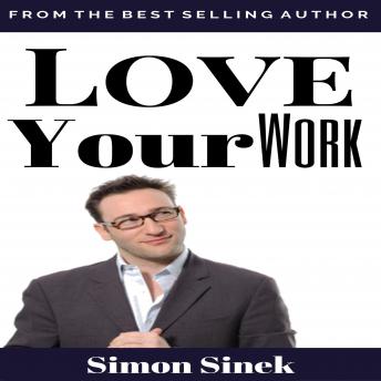 Love Your Work, Simon Sinek