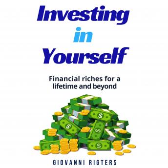 Investing in Yourself: Financial Riches for a Lifetime and Beyond