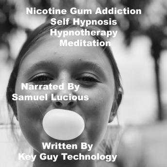 Listen Nicotine Gum Addiction Self Hypnosis Hypnotherapy Meditation By Key Guy Technology Audiobook audiobook