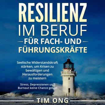 [German] - Resilienz im Beruf für Fach- und Führungskräfte: Seelische Widerstandskraft stärken, um Krisen zu bewältigen und Herausforderungen zu meistern