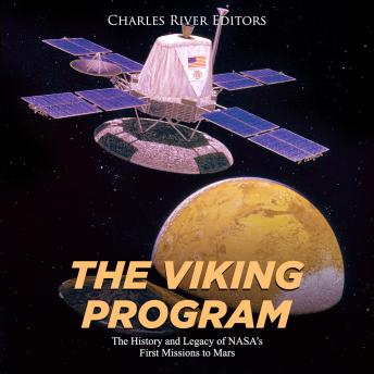 The Viking Program: The History and Legacy of NASA's First Missions to Mars