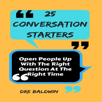 Listen Best Audiobooks Self Development 25 Conversation Starters: Open People up with the Right Question at the Right Time by Dre Baldwin Free Audiobooks for Android Self Development free audiobooks and podcast