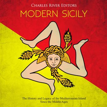 Modern Sicily: The History and Legacy of the Mediterranean Island Since the Middle Ages, Audio book by Charles River Editors 