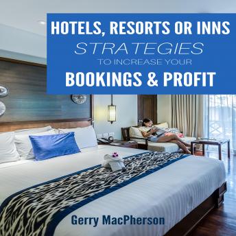 Hotel, Resorts or Inns Strategies to Increase Your Bookings & Profit: Ways to Foster Loyalty in Guests