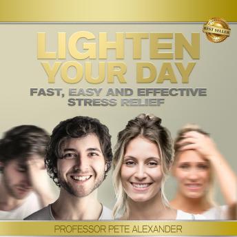 Lighten Your Day: Fast, Easy and Effective Stress Relief