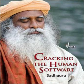 Cracking the Human Software, Sadhguru 