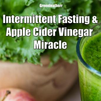 Intermittent Fasting and Apple Cider Vinegar Miracle