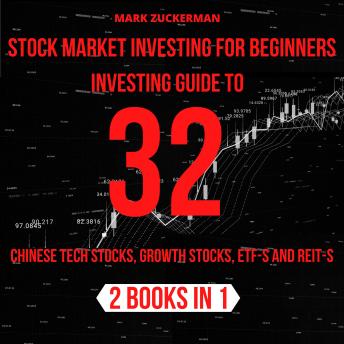 Stock Market Investing For Beginners: Investing Guide To 32 Chinese Tech Stocks, Growth Stocks, Etf-S And Reit-S 2 Books In 1