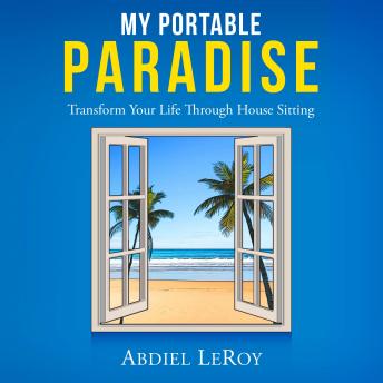 My Portable Paradise: Transform Your Life Through House Sitting
