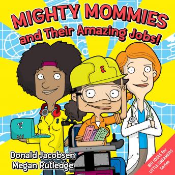 Mighty Mommies and Their Amazing Jobs: A STEM Career Book for Kids