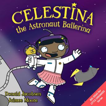 Celestina the Astronaut Ballerina: A Kids? Read-Aloud Picture Book About Space, Astronauts, and Following Your Dreams