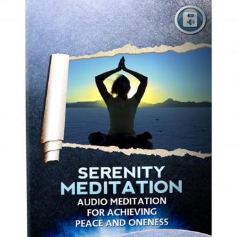 Serenity Meditation: Meditation for Achieving Peace and Oneness