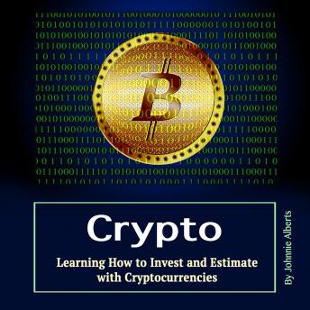 Crypto: Learning How to Invest and Estimate with Cryptocurrencies, Audio book by Johnnie Alberts