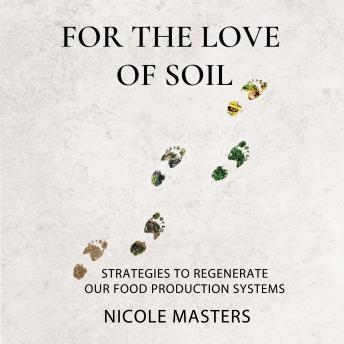 For the Love of Soil: Strategies to Regenerate Our Food Production Systems