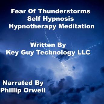 Fear Of Thunderstorms Self Hypnosis Hypnotherapy Meditation, Key Guy Technology Llc